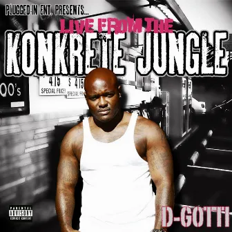 Live From The Konkrete Jungle by D-Gotti