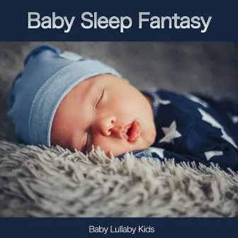 Baby Sleep Fantasy by The Baby Lullaby Kids