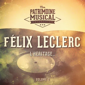 Chansons françaises à textes : Félix Leclerc, Vol. 2 : L'héritage... by Felix Leclerc