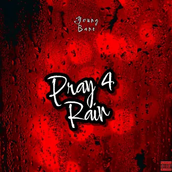 Pray 4 Rain by Young Bane