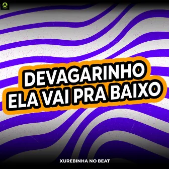 Devagarinho Ela Vai pra Baixo by Xurebinha No Beat