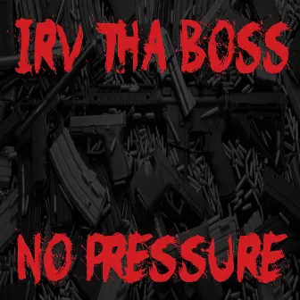 No Pressure by Irv Tha Boss