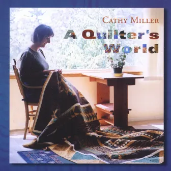 A Quilter's World by Cathy Miller