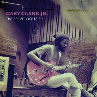 The Bright Lights EP by Gary Clark Jr.