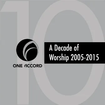 A Decade of Worship 2005-2015 by One Accord