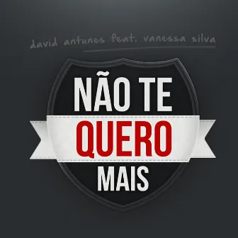 Não Te Quero Mais (feat. Vanessa Silva) by David Antunes