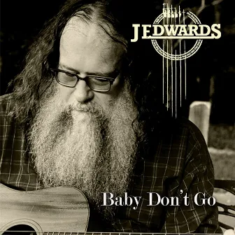 Baby Don't Go by J Edwards