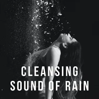 Cleansing Sound of Rain by Complete Spa Music