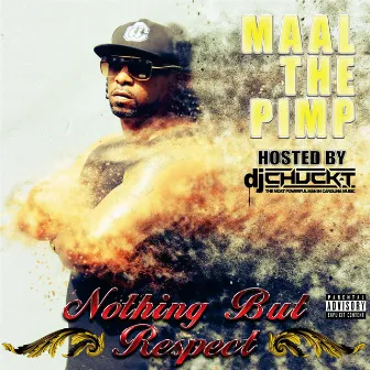 Nothing but Respect (Hosted By: DJ Chuck T) by Maal The Pimp