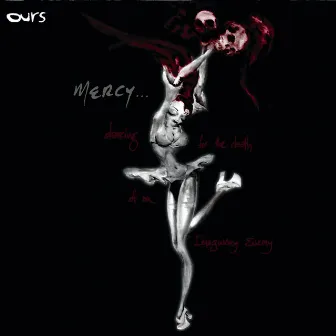 Mercy... Dancing For The Death Of An Imaginary Enemy by Ours