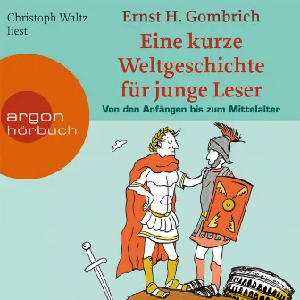 Eine kurze Weltgeschichte für junge Leser, Von den Anfängen bis zum Mittelalter (ungekürzt) by Ernst H. Gombrich