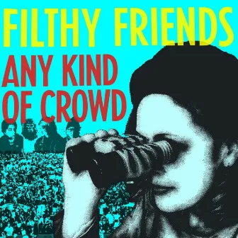 Any Kind of Crowd by Filthy Friends