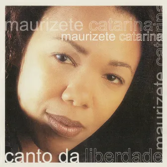 Canto Da Liberdade by Maurizete Catarina