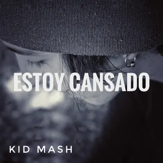 Estoy cansado by Kid Mash