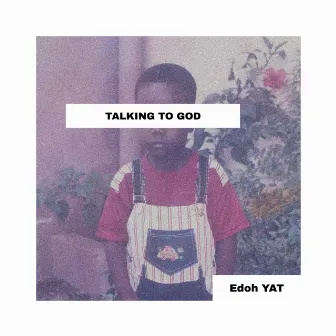 Talking to God by Edoh YAT