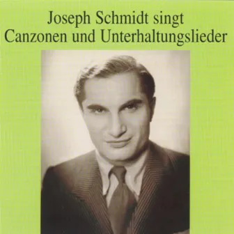 Joseph Schmidt singt Canzonen und Unterhaltungslieder by Joseph Schmidt