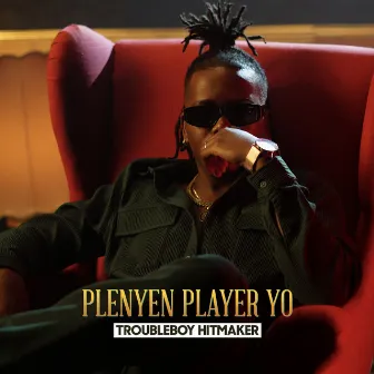 Plenyen Player Yo by TROUBLEBOY HITMAKER