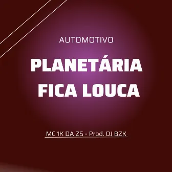 Automotivo - Planetária Fica Louca by DJ BZK