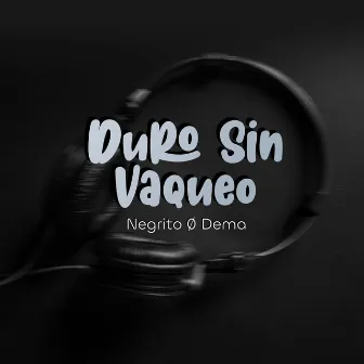 Duro Sin Vaqueo by negrito 0 dema