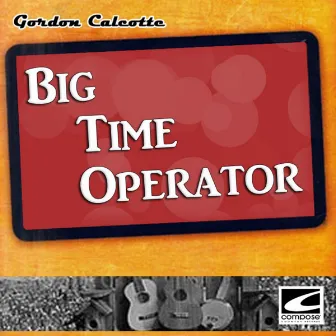 Big Time Operator by Gordon Calcotte