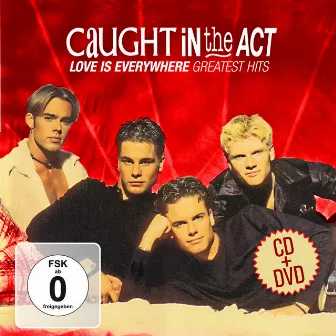 Love Is Everywhere - Greatest Hits by Caught In The Act