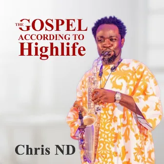 The Gospel According to Highlife by Chris ND