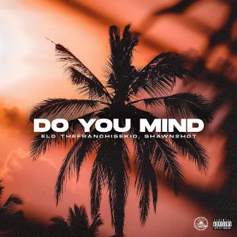 Do you mind by Elo_thefranchisekid