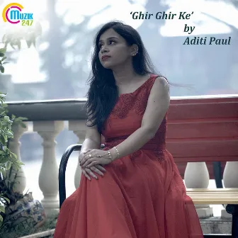 Ghir Ghir Ke - Single by Aditi Paul