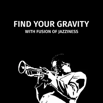 Find Your Gravity with Fusion of Jazziness by Steve Coll