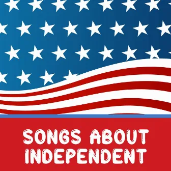 Songs About Independent by The United States Military Academy Band