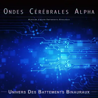 Ondes Cérébrales Alpha : Musique d'étude Battements Binauraux by Univers Des Battements Binauraux