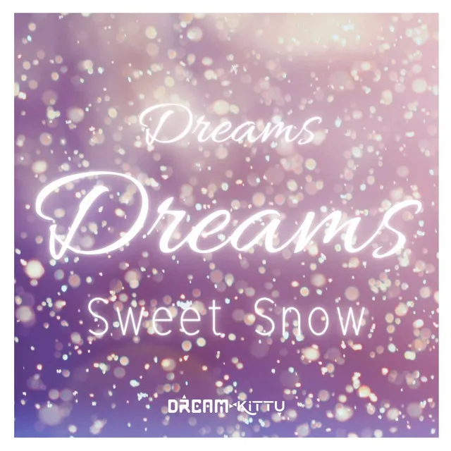 Dreams Dreams: Sweet Snow (From 