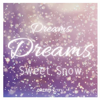 Dreams Dreams: Sweet Snow (From 