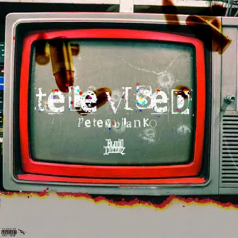 Televised by Petey Blanko