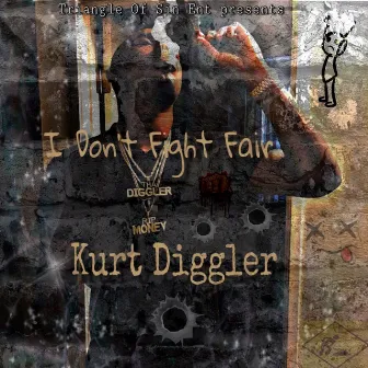 I Don't Fight Fair by Kurt Diggler