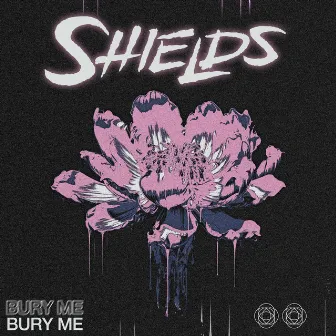 Bury Me by Shields