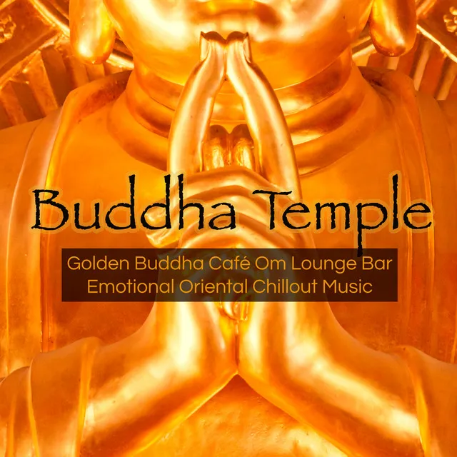 Buddha Temple – Golden Buddha Café Om Lounge Bar Emotional Oriental Chillout Music