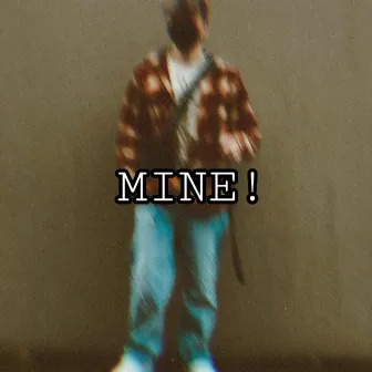 MINE! by The Kid Ty