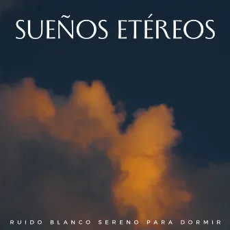 Sueños Etéreos: Ruido Blanco Sereno Para Dormir by Terapia de sueño de ruido blanco