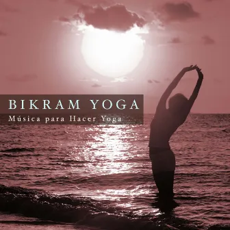 Bikram Yoga: Musica para Hacer Yoga by yoga music club