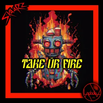 TAKE ÜR FIRE by SkaaRz