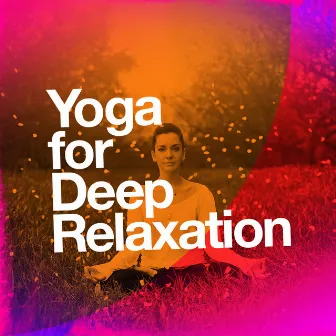 Yoga for Deep Relaxation by Music for Deep Relaxation Meditation Academy