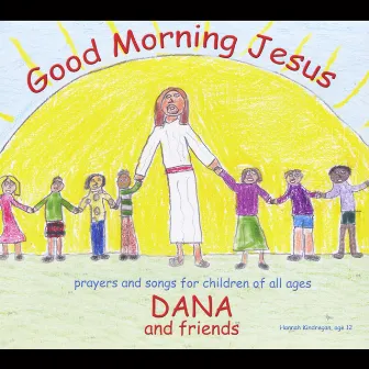 Good Morning Jesus by Dana