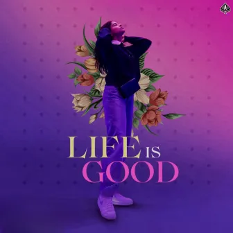 Life Is Good by Harpreet Sran