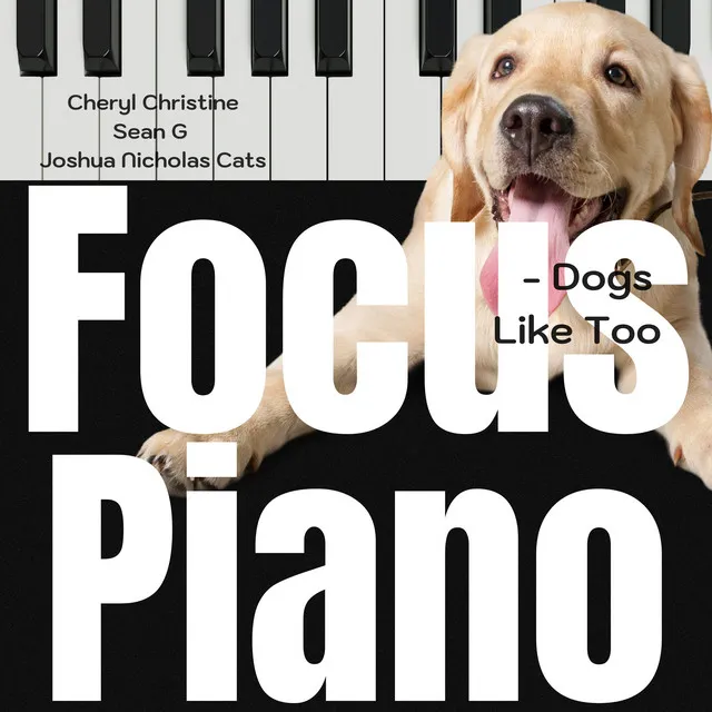 Focus Piano - Dogs Like Too