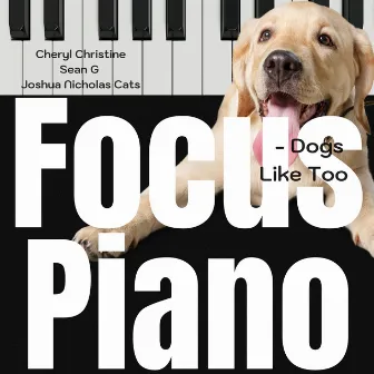 Focus Piano - Dogs Like Too by Sean G