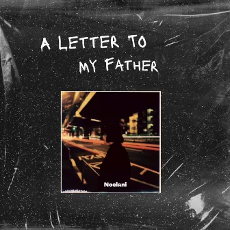 A letter to my father by Noelani