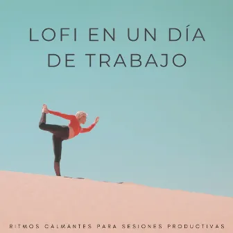 Lofi En Un Día De Trabajo: Ritmos Calmantes Para Sesiones Productivas by Pura música de trabajo