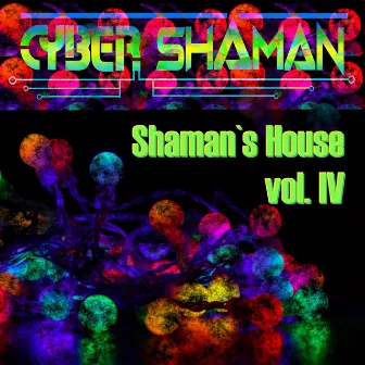 Shaman's House Vol. IV by Cyber Shaman