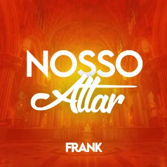 Nosso Altar by Frank